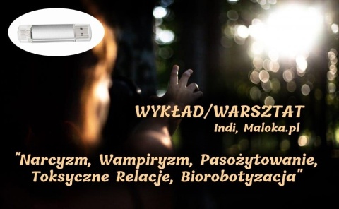WYKŁAD/WARSZTAT "Narcyzm, Wampiryzm, Pasożytowanie, Toksyczne Relacje, Biorobotyzacja" - WIEDZA PODSTAWOWA, cz.I